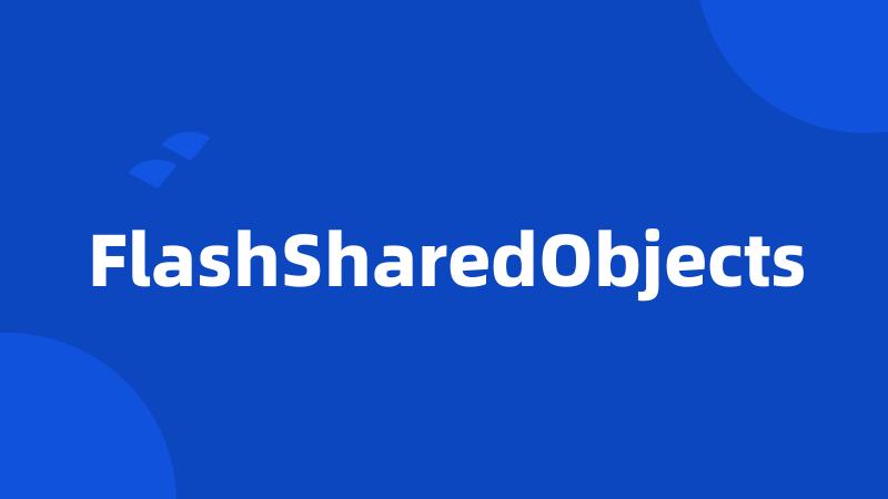 FlashSharedObjects