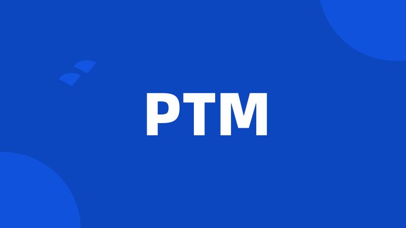 PTM