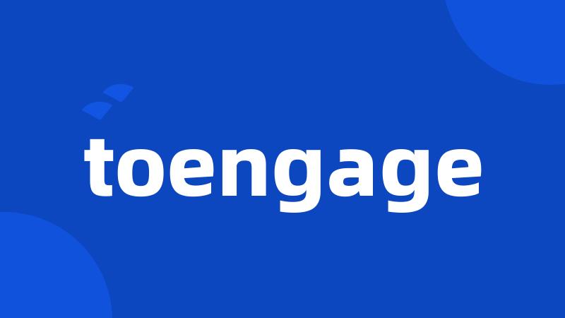 toengage