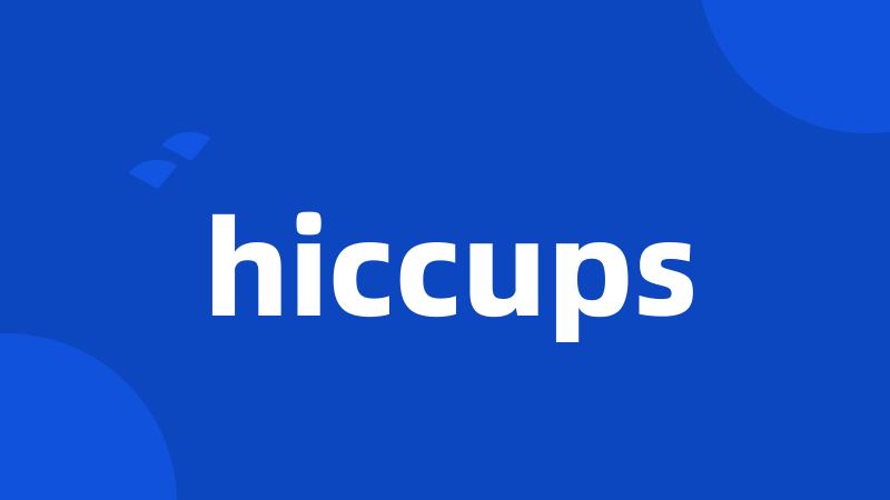 hiccups