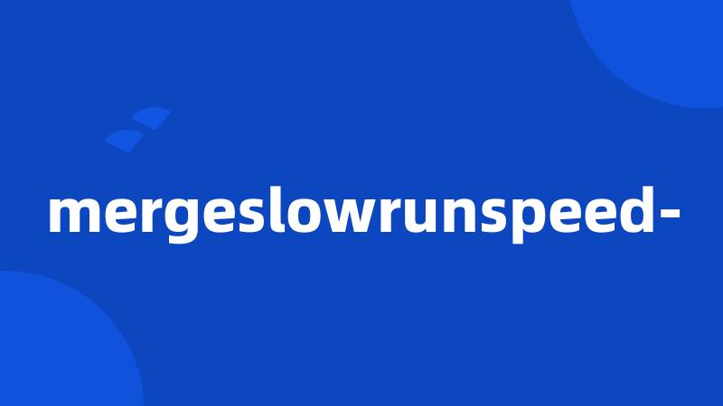 mergeslowrunspeed-