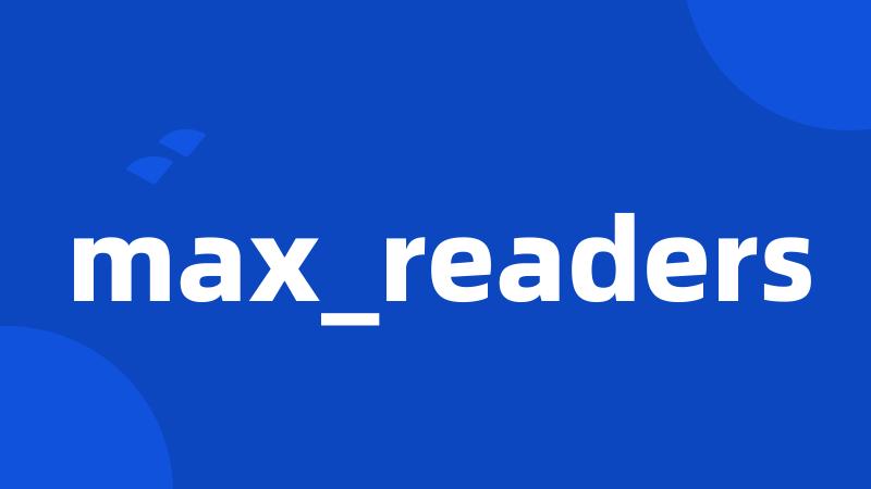 max_readers