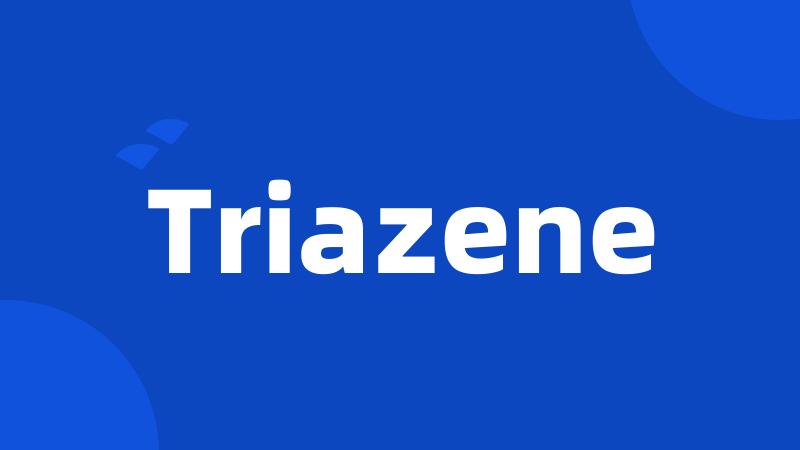 Triazene