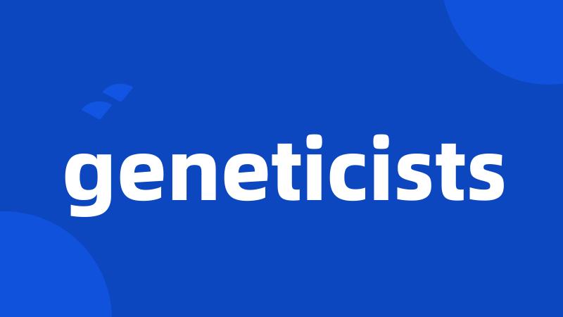 geneticists