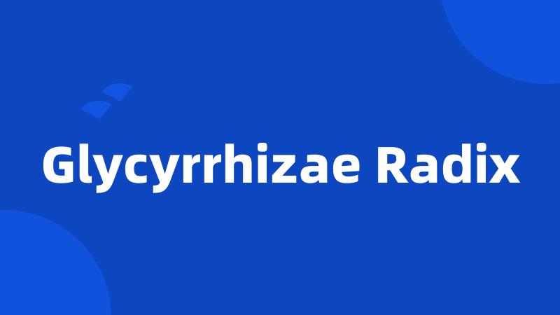 Glycyrrhizae Radix