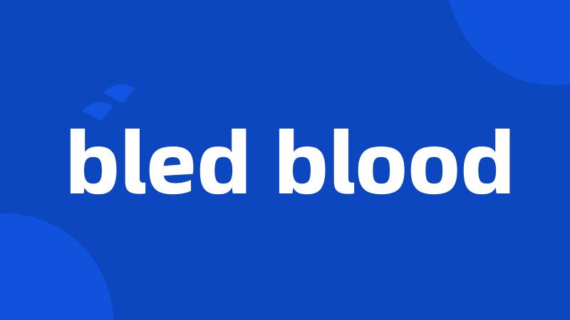 bled blood