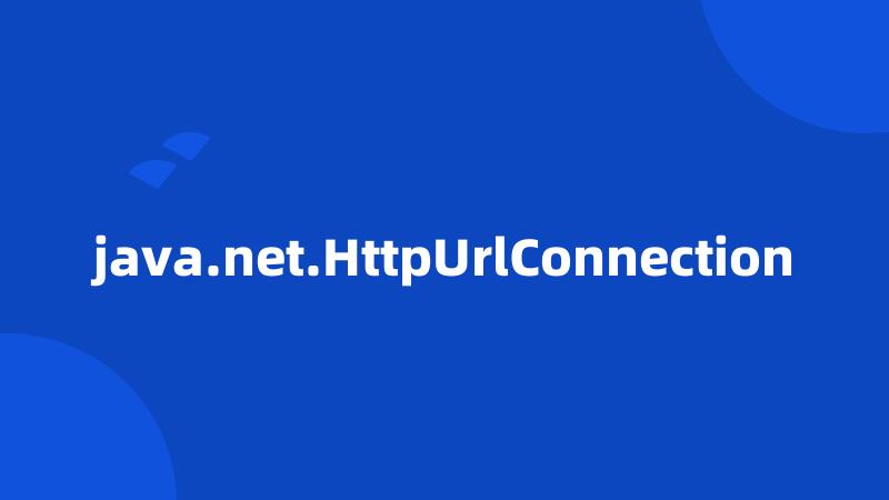 java.net.HttpUrlConnection