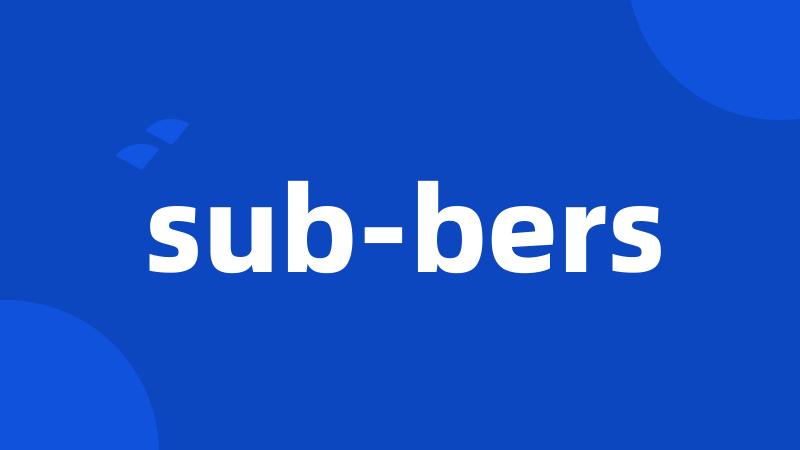 sub-bers