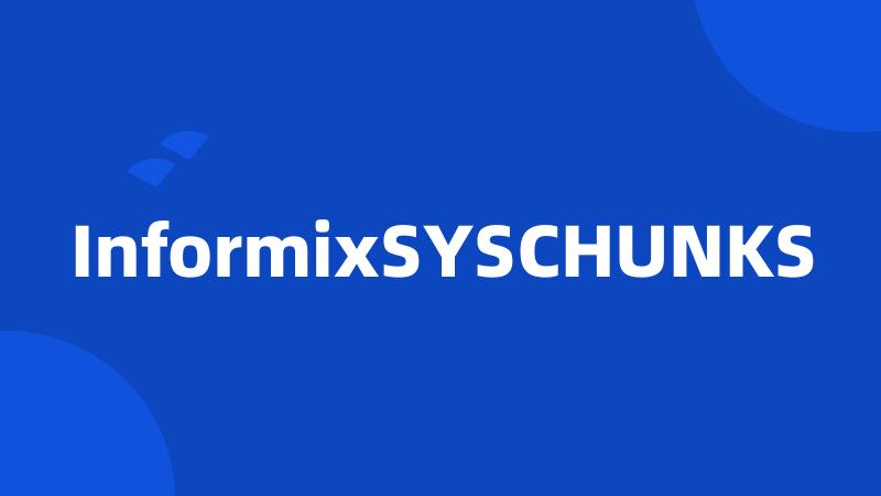 InformixSYSCHUNKS