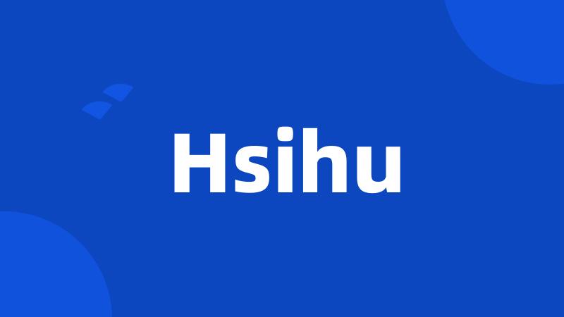 Hsihu