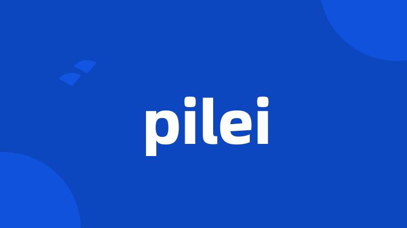 pilei