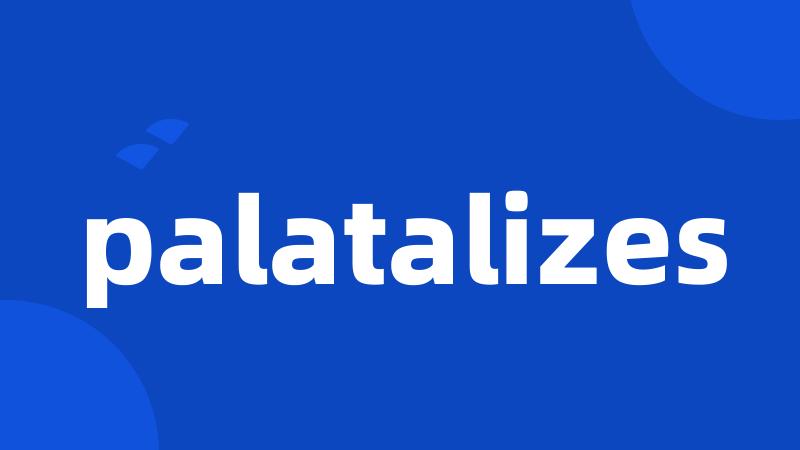 palatalizes