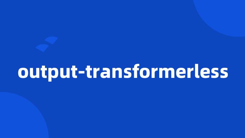 output-transformerless