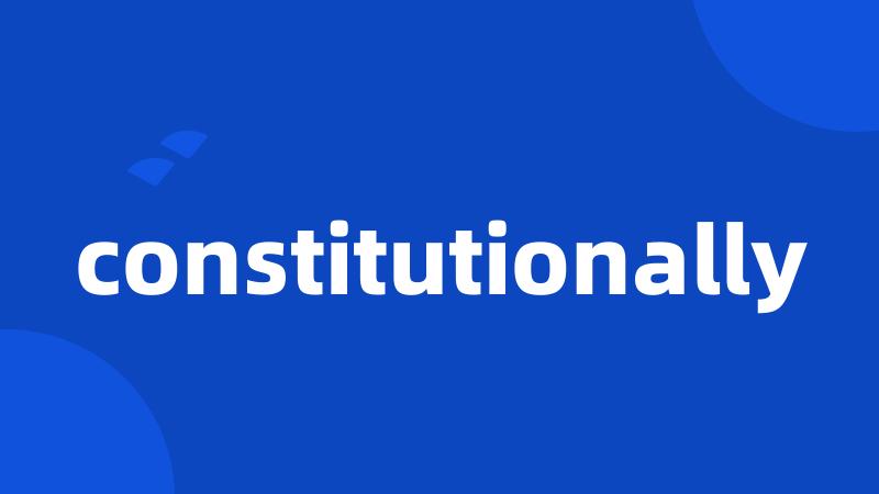 constitutionally