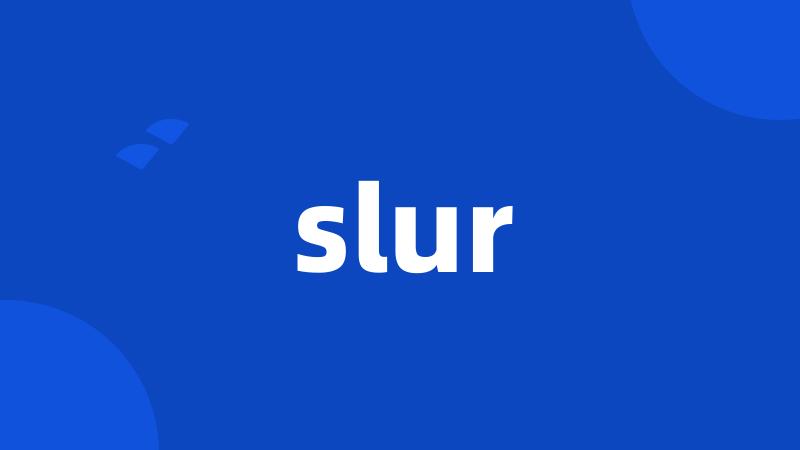 slur