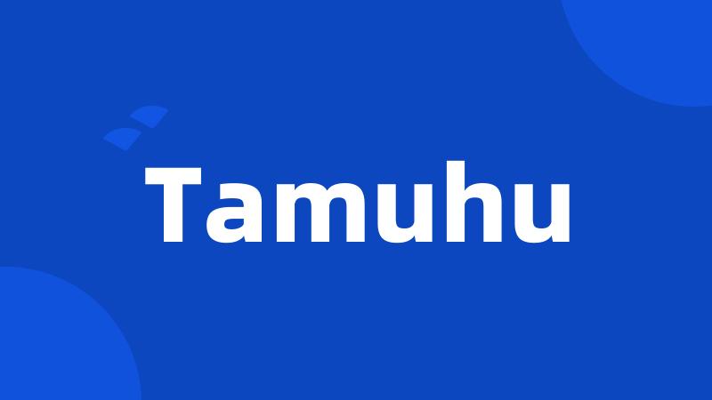 Tamuhu