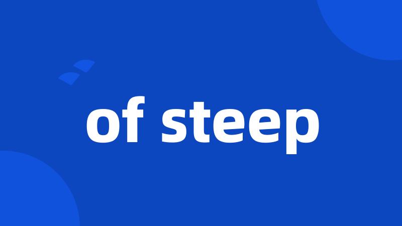 of steep