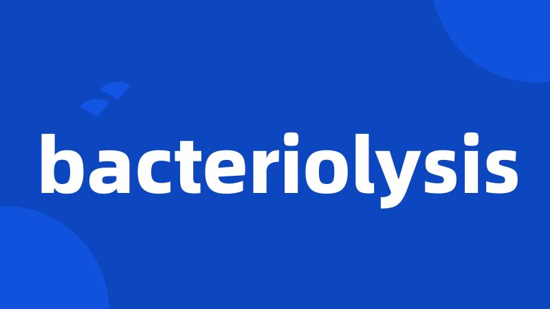 bacteriolysis