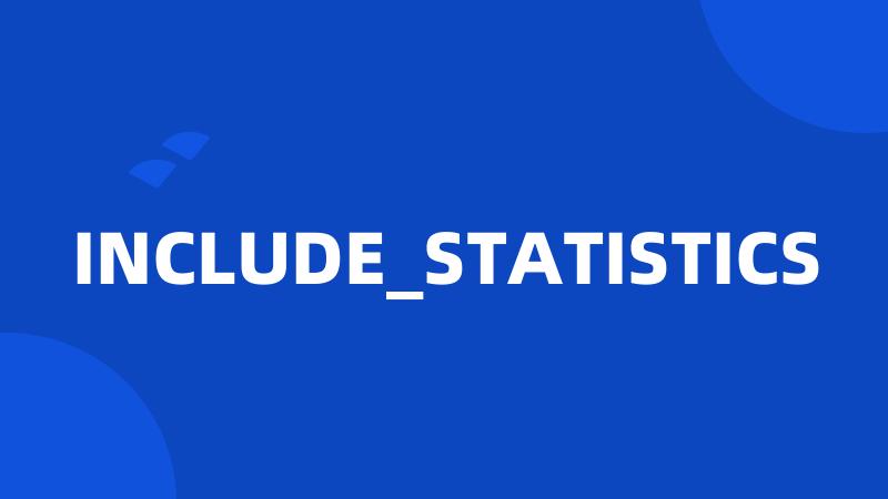 INCLUDE_STATISTICS