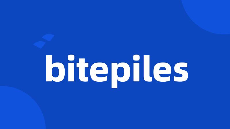 bitepiles