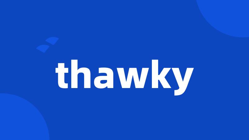 thawky