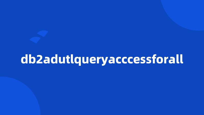 db2adutlqueryacccessforall