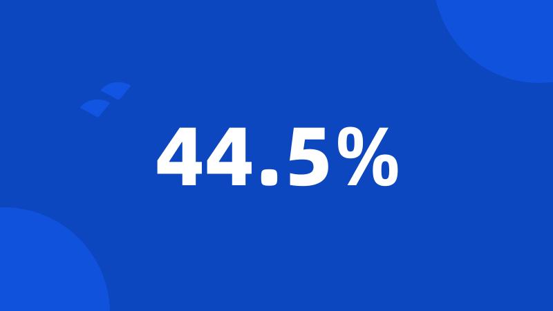 44.5%