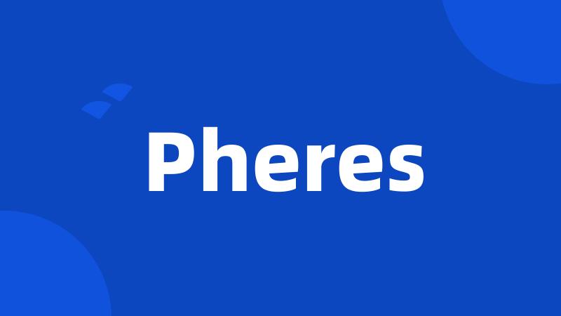 Pheres