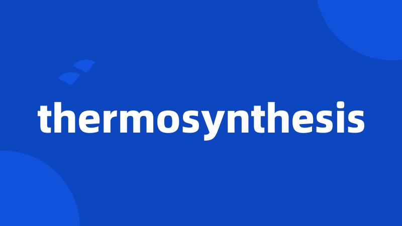 thermosynthesis