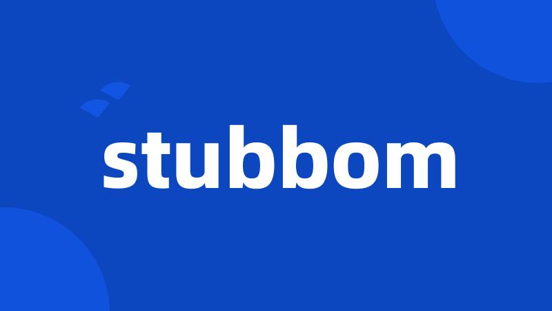 stubbom