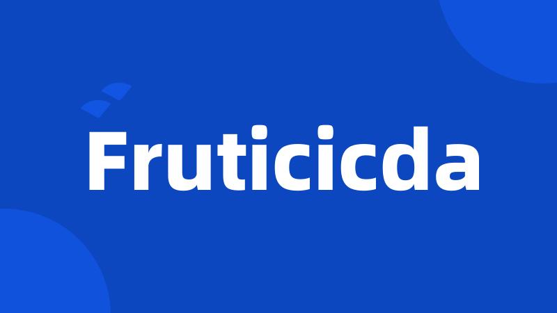 Fruticicda