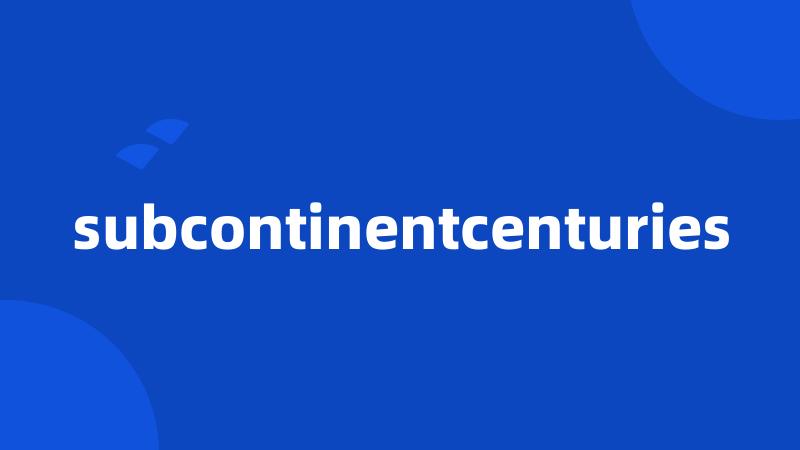 subcontinentcenturies