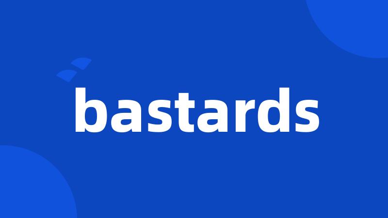 bastards