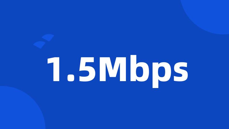 1.5Mbps