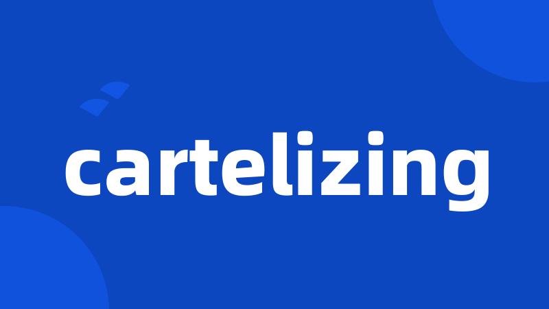 cartelizing