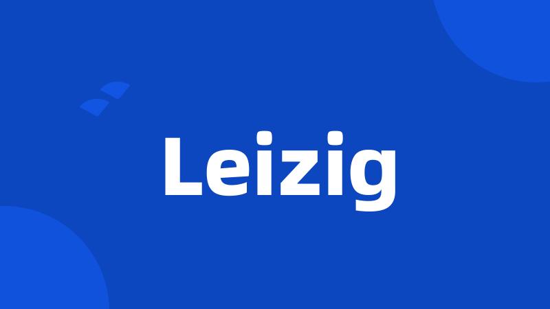 Leizig