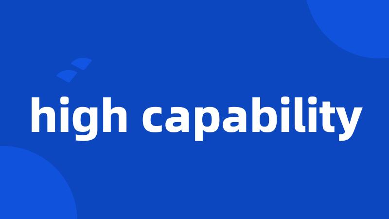 high capability