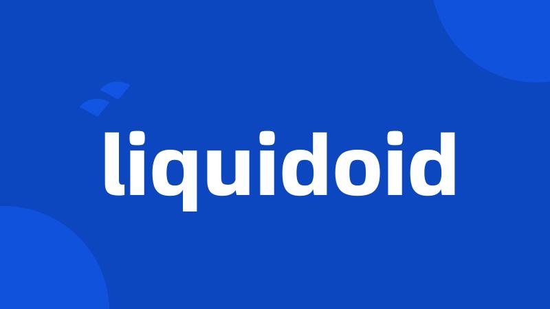 liquidoid