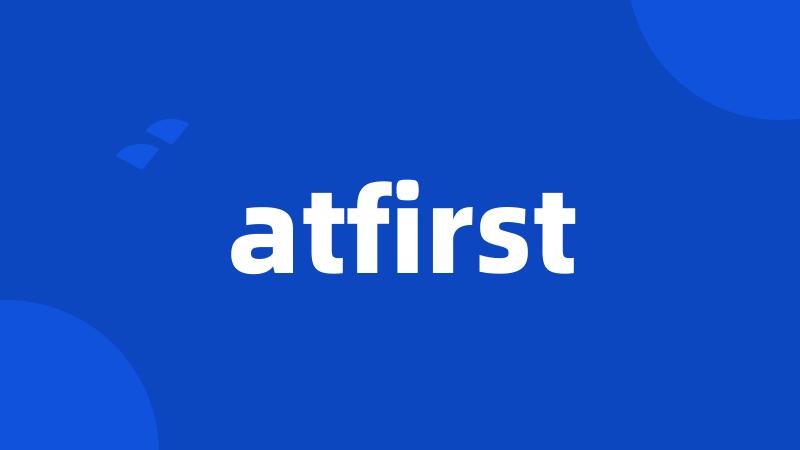 atfirst