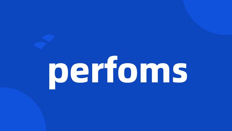 perfoms