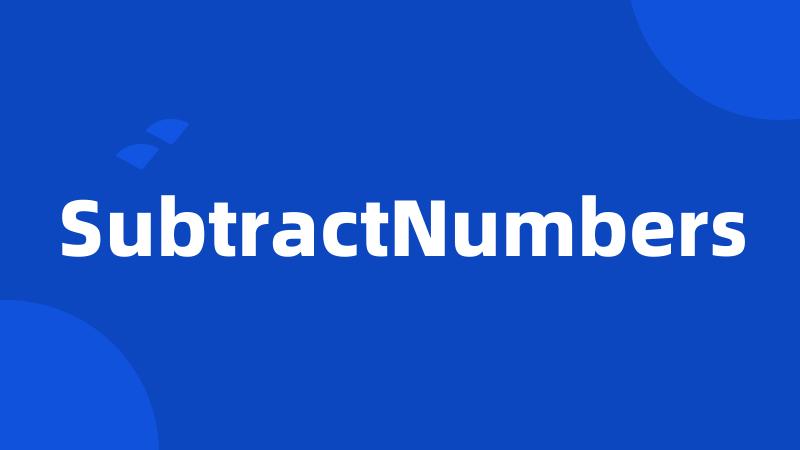 SubtractNumbers