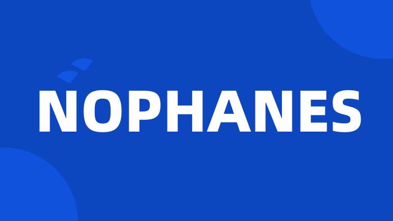 NOPHANES