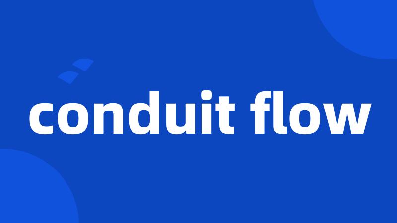 conduit flow