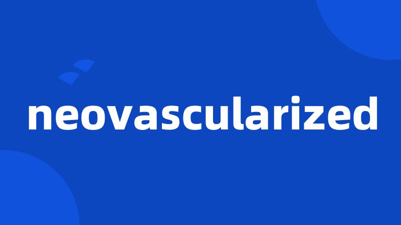 neovascularized