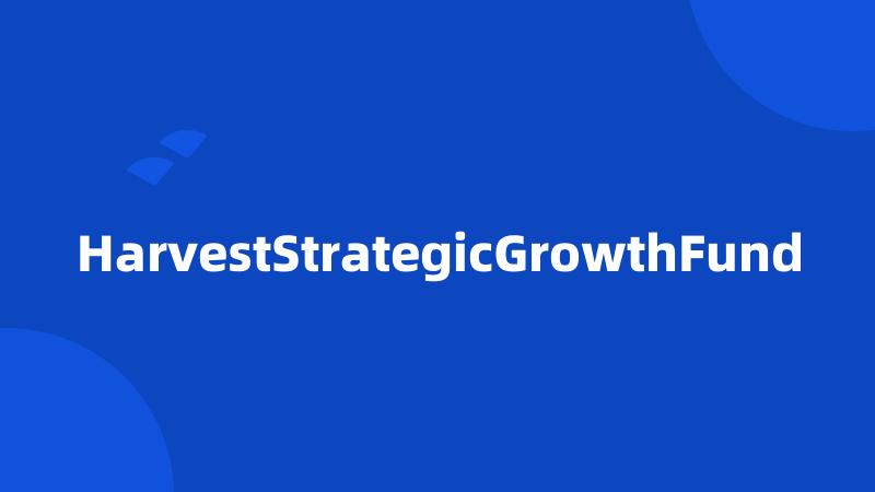 HarvestStrategicGrowthFund