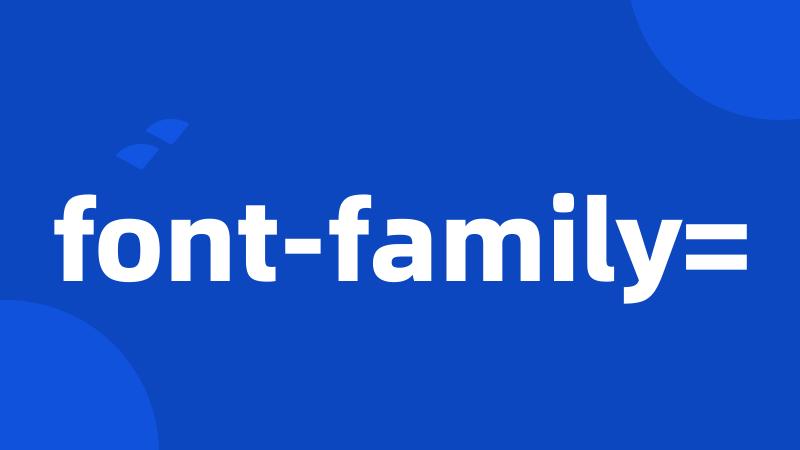 font-family=