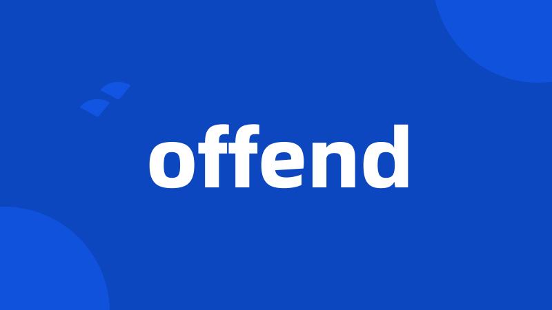 offend