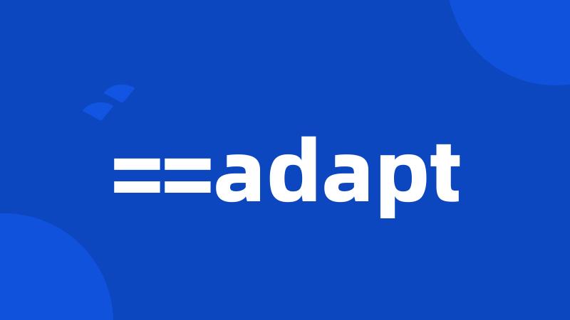 ==adapt