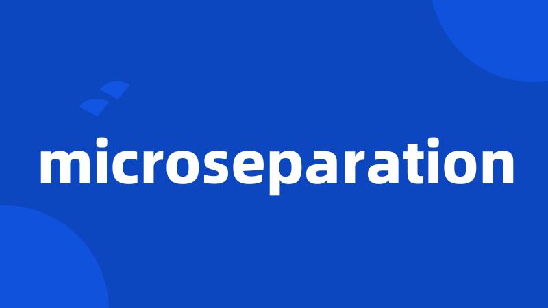 microseparation