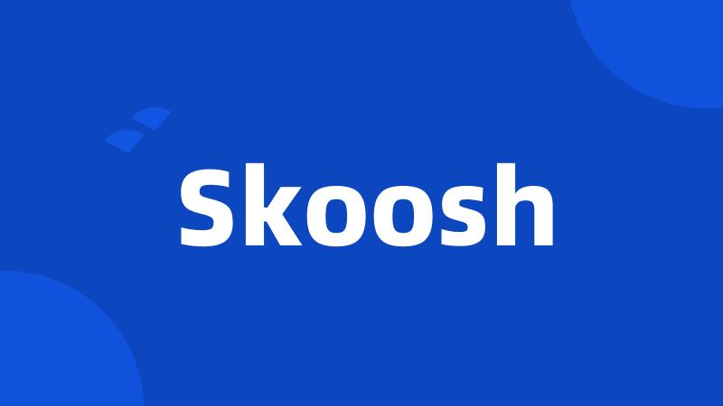 Skoosh